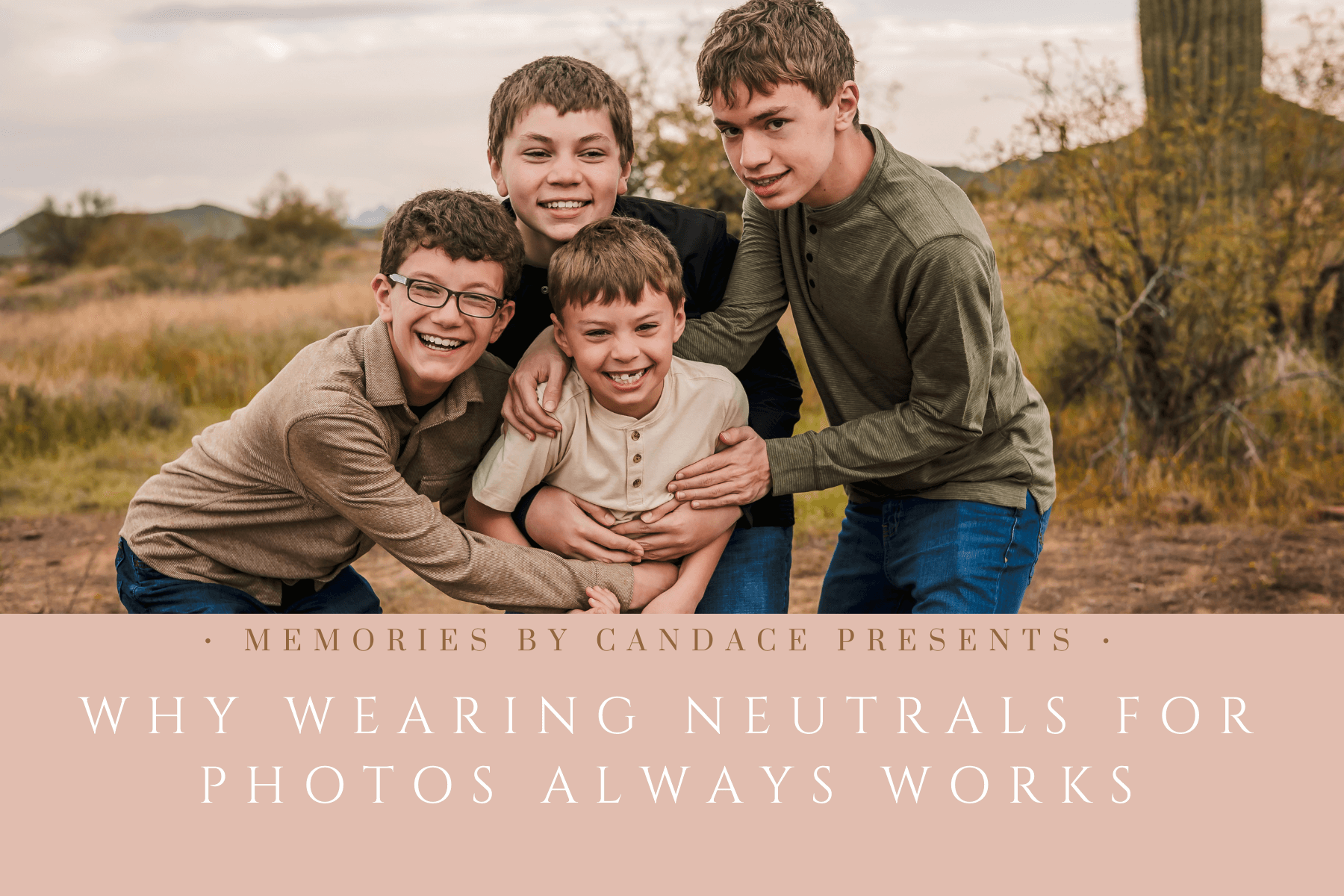 Why Wearing Neutrals for Photos Always Works: Tips from a Phoenix Photographer