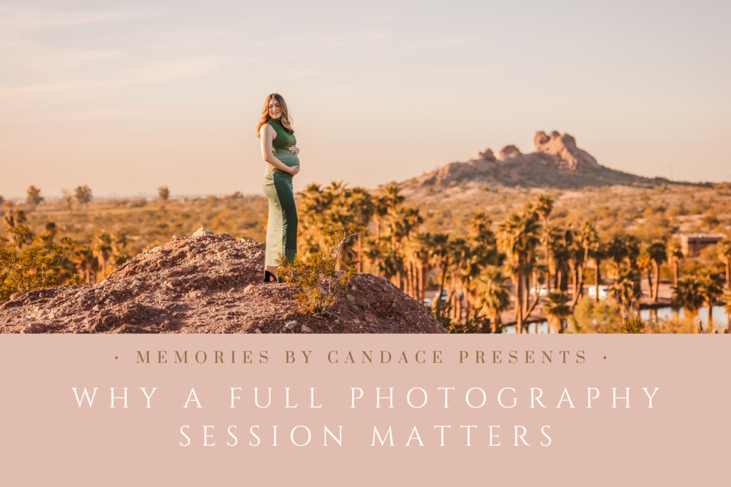 Why a Full Photography Session Matters by a Phoenix photographer